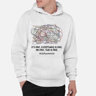 2021 Teacher Life Its Fine Everything Is Fine Im Fine Hoodie - Seseable
