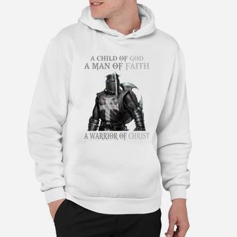 A Child Of God - A Man Of Faith - A Warrior Of Christ Hoodie - Seseable