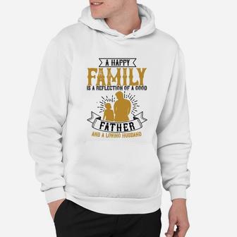 A Happy Family Is A Reflection Of A Good Father And A Loving Husband Hoodie - Seseable