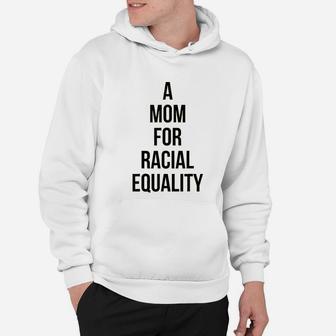 A Mom For Racial Equality Civil Rights Protest Hoodie - Seseable