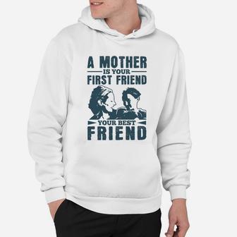 A Mother Is Your First Friend Your Best Friend Hoodie - Seseable