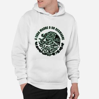 A Toda Madre O Un Desmadre Funny Mexican Spanish Humor Hoodie - Seseable