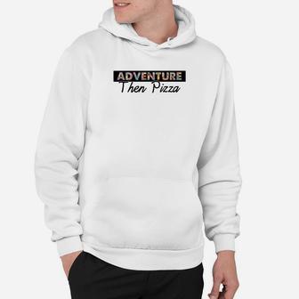 Adventure Pizza Funny Gift Fathers Day Clothing Outdoor Premium Hoodie - Seseable