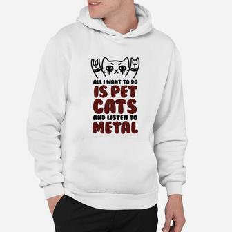 All I Want To Do Is Pet Cats And Listen To Metal Hoodie - Seseable
