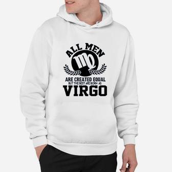 All Men Are Created Equal But The Best Are Born As Virgo Hoodie - Seseable