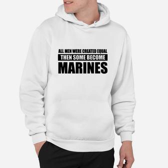 All Men Were Created Equal Then Some Become Marines Hoodie - Seseable