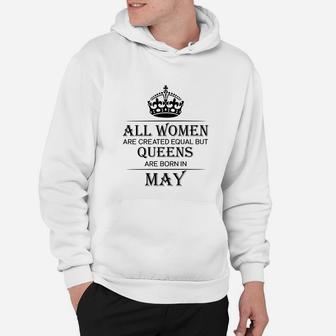 All Woman Are Created Equal But Queens Are Born In May Hoodie - Seseable