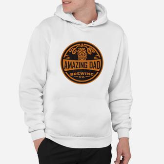 Amazing Dad Brewing Company Dads Fathers Day Shirt Hoodie - Seseable