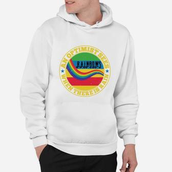 An Optimist Sees Rainbows When There Is Rain Hoodie