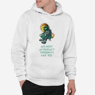 Ancient Astronaut Theorists Say Yes Space Aliens Dark Hoodie - Seseable