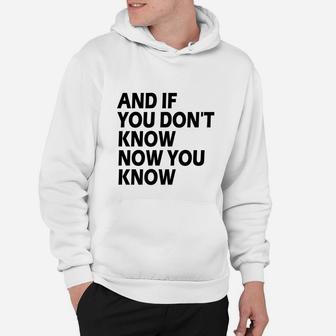 And If You Don't Know Now You Know Hoodie - Seseable