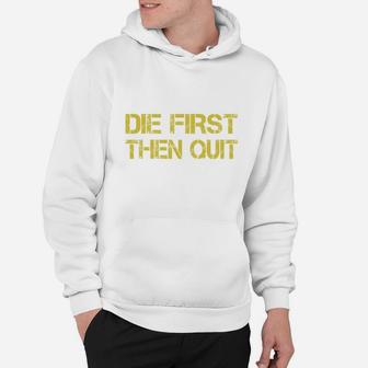 Army Motivational Die First Then Quit Army Hoodie - Seseable