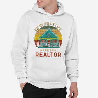 Ask Me For My Card I Am A Realtor Real Estate Hoodie - Seseable