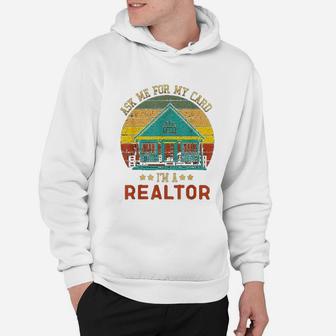 Ask Me For My Card I Am A Realtor Real Estate Hoodie - Seseable