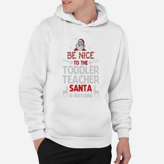 Be Nice To The Toddler Teacher Santa Is Watching Hoodie - Seseable