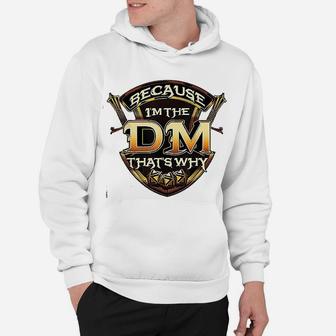 Because I Am The Dm Thats Why Funny Rpg Gaming Pun Gamer Hoodie - Seseable