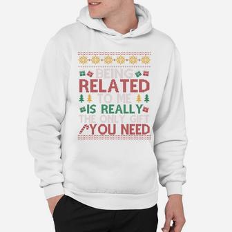 Being Related To Me Is Really The Only Gift You Need Funny Christmas Hoodie - Seseable