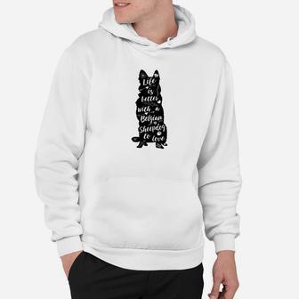 Belgian Sheepdog Gifts Life Is Better Belgian Sheepdog Hoodie - Seseable