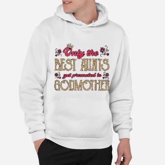 Best Aunts Get Promoted To Godmother Niece Auntie Hoodie - Seseable