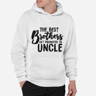 Best Brothers Get Promoted To Uncle Funny Hoodie - Seseable