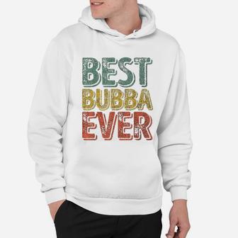 Best Bubba Ever Funny Christmas Gift Fathers Day Hoodie - Seseable