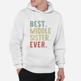 Best Middle Sister Ever birthday Hoodie - Seseable