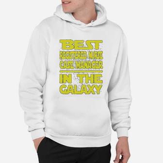 Best Registered Nurse Case Manager In The Galaxy Hoodie - Seseable