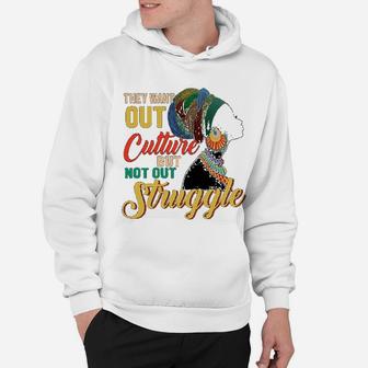 Black History Month They Want Out Culture But Not Out Struggle Hoodie - Seseable