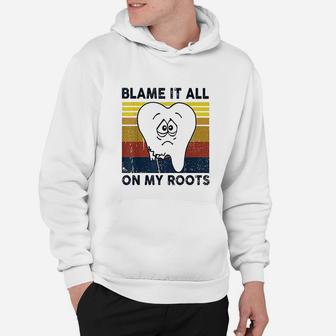 Blame It All On My Roots Tooth Retro Vintage Hoodie - Seseable
