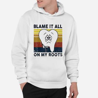 Blame It All On My Roots Tooth Retro Vintage Hoodie - Seseable