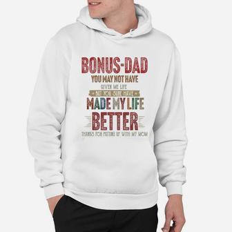 Bonus-dad You May Not Have Given Me Life Made My Life Better Thanks Mom Shirtsh Hoodie - Seseable