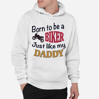 Born To Be A Biker Just Like My Daddy Motorcycle Hoodie - Seseable
