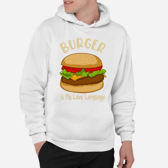 Burger Is My Love Language It Is My Favorite Food Hoodie - Seseable