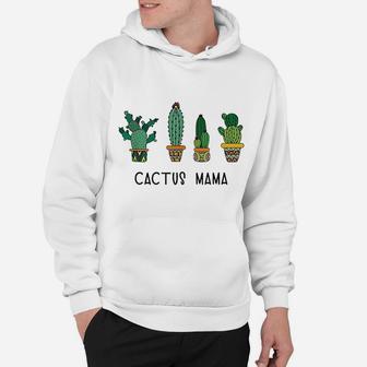 Cactus Mama Succulent Gardener Plant Mom Mother Gift Hoodie - Seseable