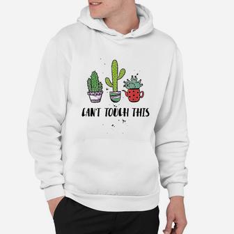Cant Touch This Cacti Succulents Cactus Love Plants Gifts Hoodie - Seseable