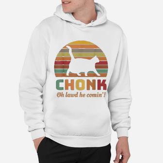 Chonk Cat Oh Lawd He Comin Hoodie - Seseable