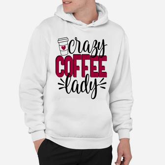 Crazy Coffee Lady Women Mom Wife Mothers Day Hoodie - Seseable