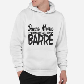 Cute Sports Mom Dance Moms Hang Out At The Barre Hoodie - Seseable