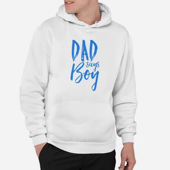 Dad Daddy Says Boy Gender Reveal Announcement Party Hoodie - Seseable