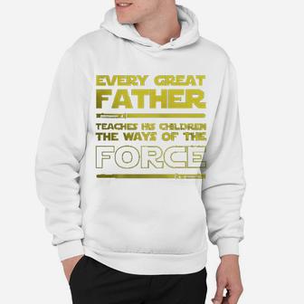 Dad Every Great Father Teaches The Force Hoodie - Seseable