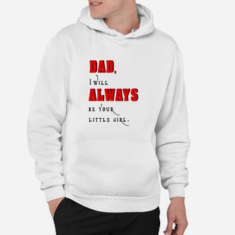 Dad I Will Always Be Your Little Girl Daddy Girl Hoodie - Seseable