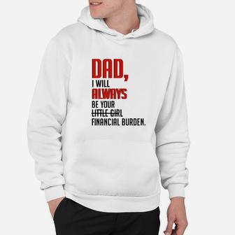 Dad I Will Always Be Your Little Girl Financial Burden Hoodie - Seseable