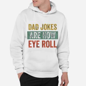 Dad Jokes Are How Eye Roll Funny Gift For Dad Fathers Day Hoodie - Seseable