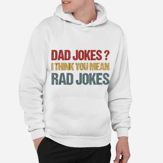 Dad Jokes I Think You Mean Rad Jokes Gift Fathers Day Hoodie - Seseable