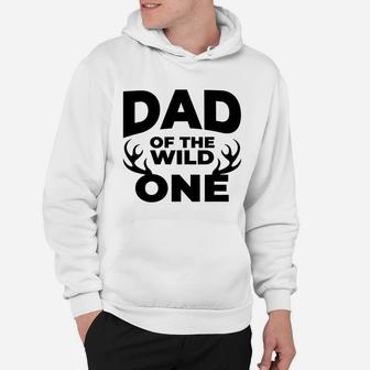 Dad Of The Wild One Fathers Day Funny Dad Hoodie - Seseable