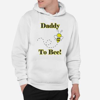 Daddy To Bee New Dad Hoodie - Seseable
