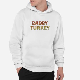 Daddy Turkey Thanksgiving Hoodie - Seseable