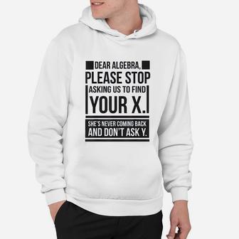 Dear Algebra Find X Ask Y Funny Math Saying Nerd Quote Hoodie - Seseable