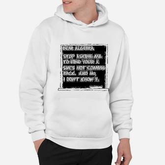 Dear Algebra Stop Asking Me To Find Your Funny Math Hoodie - Seseable