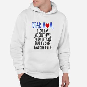 Dear Mom Im Your Favorite Child Hoodie - Seseable